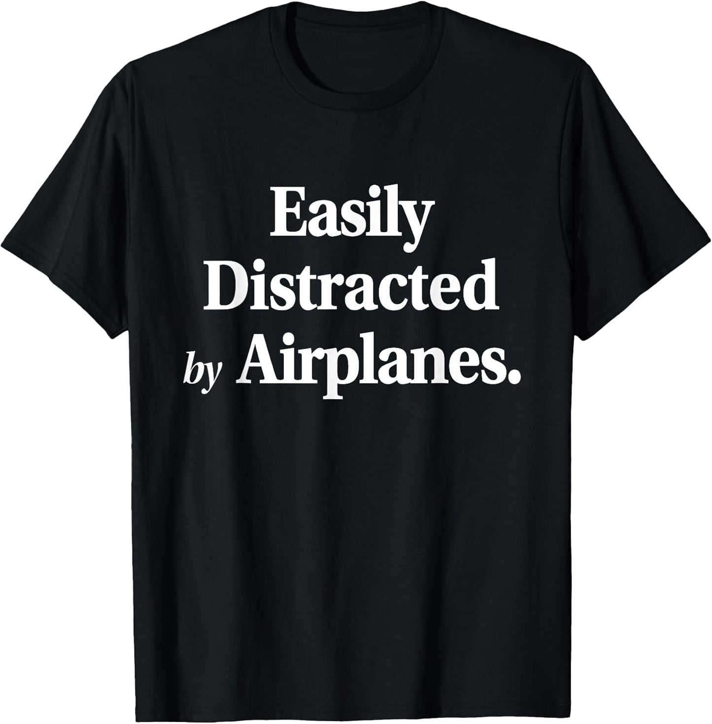 Easily Distracted By Airplanes Funny Plane Lovers Quote T-Shirt