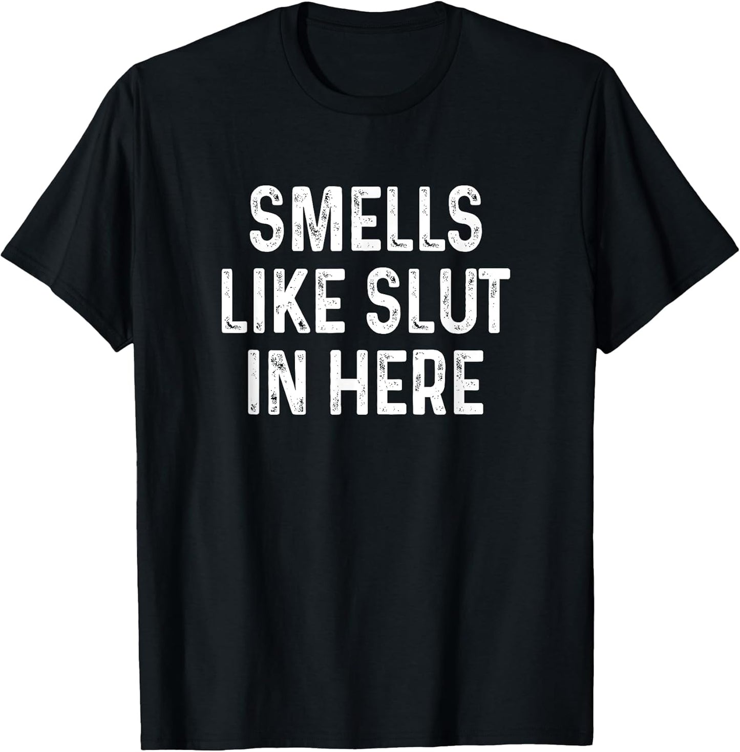 Funny Smells Like Slut in Here Offensive Adult Humor T-Shirt