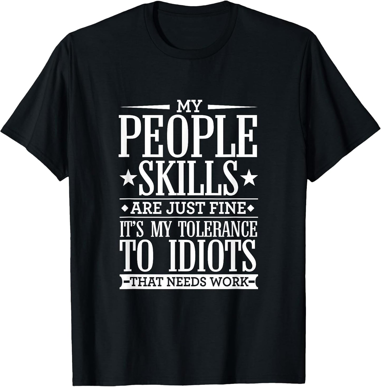 My Tolerance to Idiots Needs Work Funny Dry Sarcasm T-Shirt