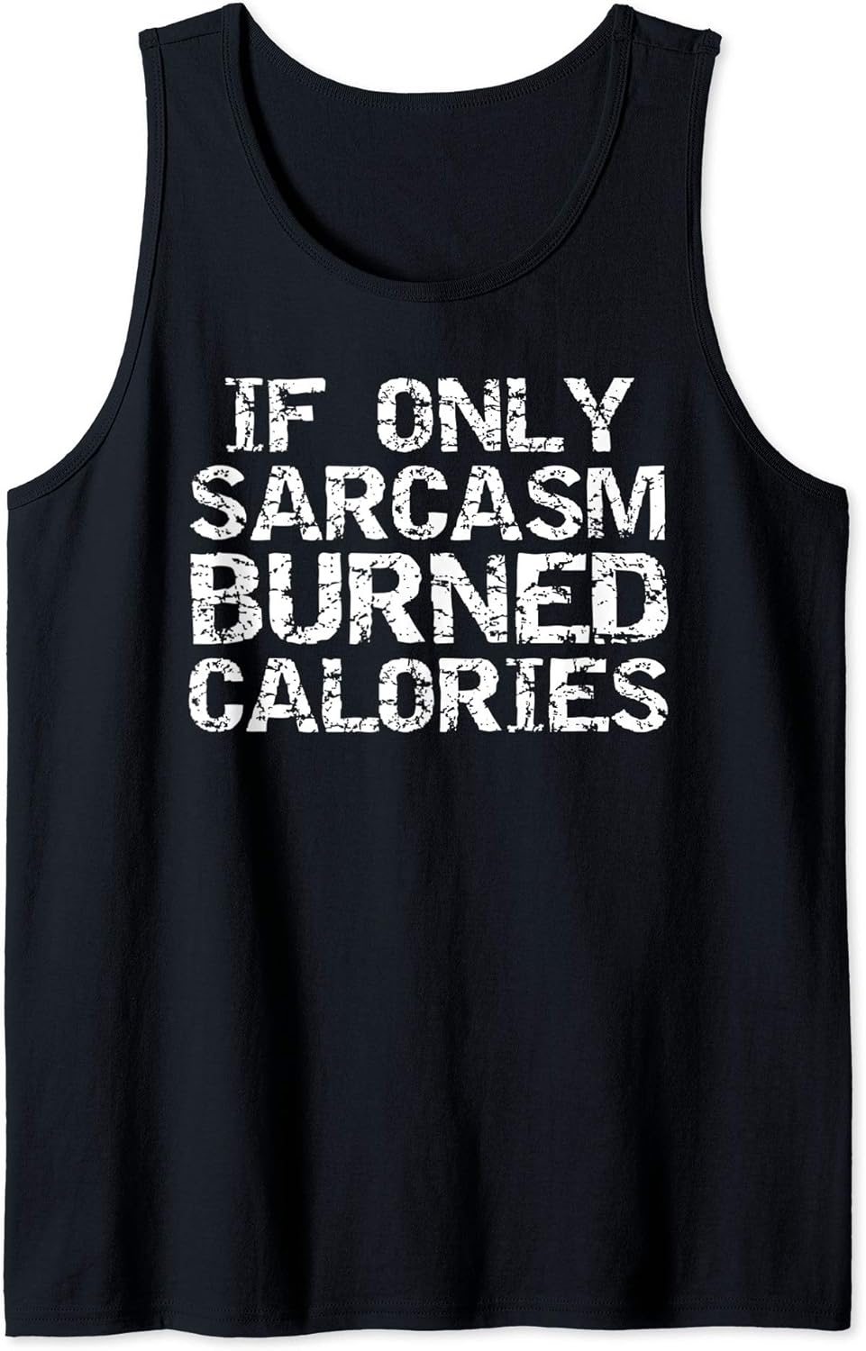 Funny Sarcastic Quote Men's If Only Sarcasm Burned Calories Tank Top