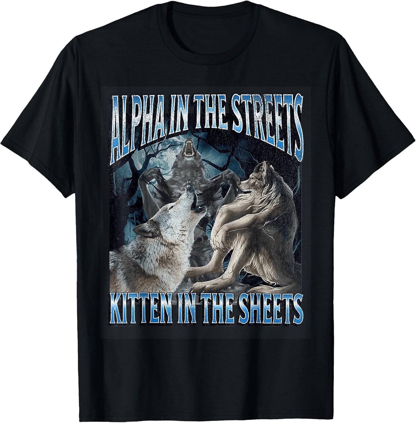 Alpha in The Streets Kitten Funny Werewolf Wolf Meme T-Shirt