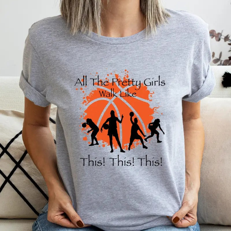Basketball Girl T-Shirt, All The Pretty Girls Walk Like This Shirt, Sport Player Tee, Basketball Mama Gift