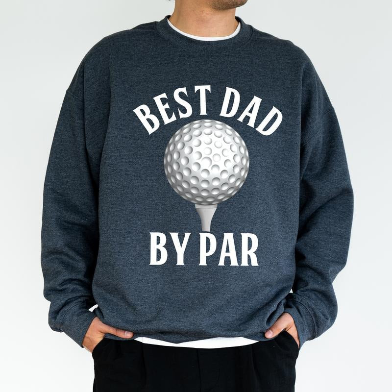 Best Dad By Par Golfing Sweatshirt, Golf Crewneck for Men, Golf Dad Top, Birthday Gifts for Daddy Papa, Husband Gift from Wife, Classic Menswear