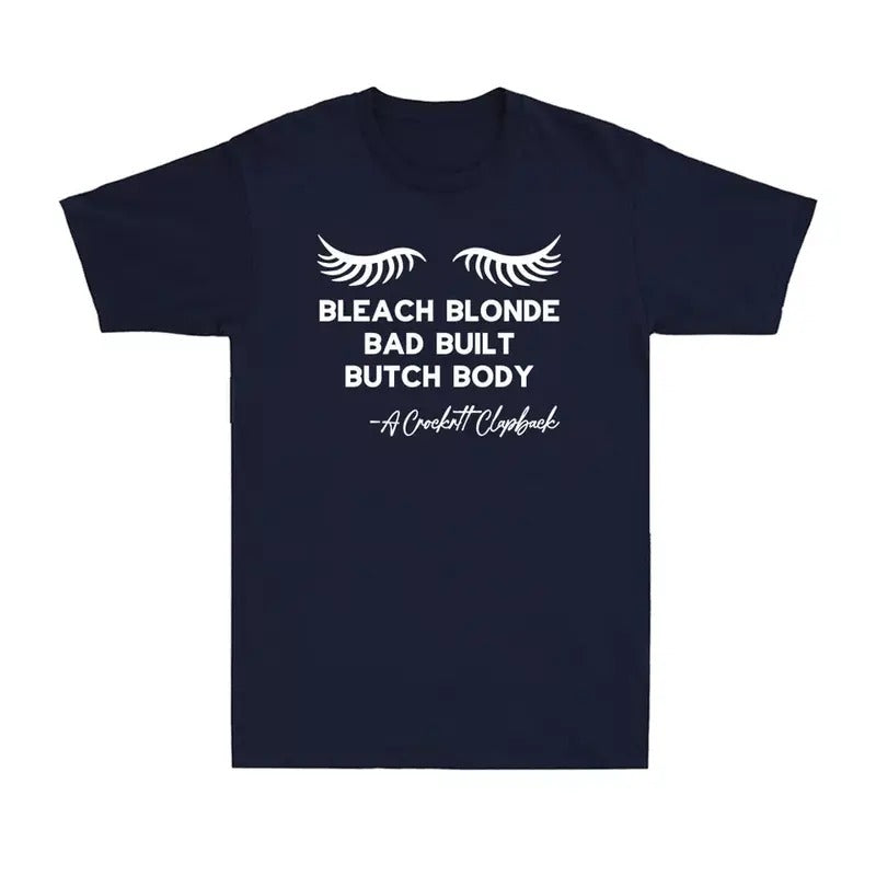 Bleach Blonde Bad Built Butch Body Funny Political Quote Joke Gift Men's T-Shirt