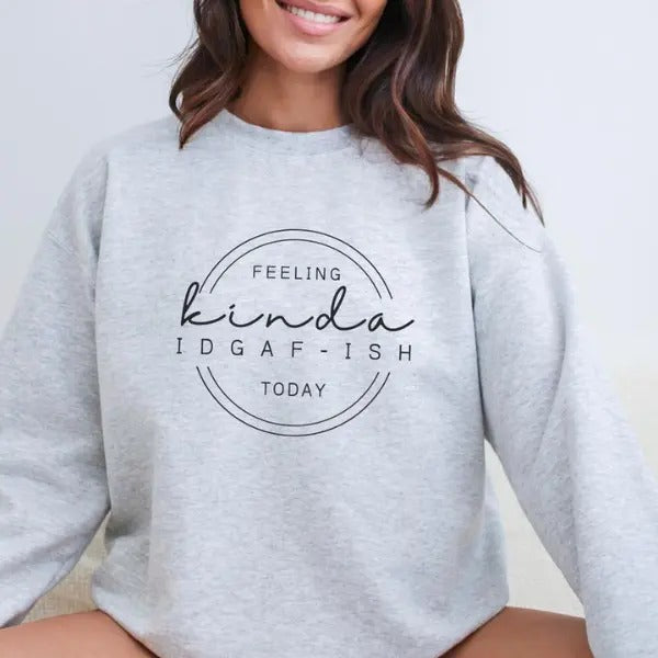 Feeling Kinda IDGAF-Ish Sweatshirt, Funny Sweatshirt, Idgaf Comfort Colors T Shirt, Casual Unisex Apparel, Humorous Gift Idea