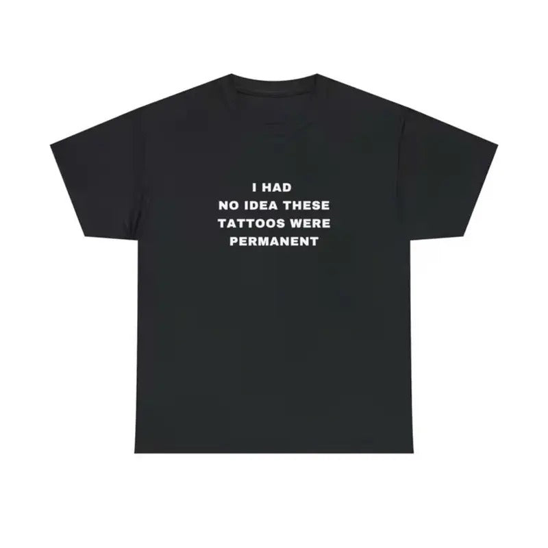 I Had No Idea These Tattoos Were Permanent Funny Tattooist Tattoo Minimalist Tattoo Quote Crewneck Plus Size Unisex Heavy Cotton Tee