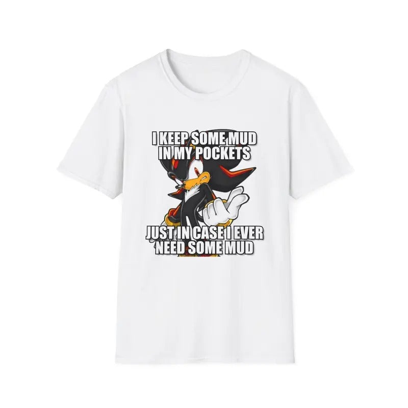 I Keep Some Mud Sh4dow the Hedgehog , Funny Dumb T-Shirt, Meme Shirt, Menswear Womenswear Streetwear, Graphic Movie Shirt