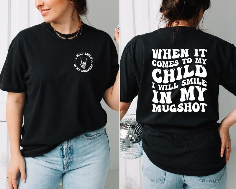 I Will Smile In My Mugshot Shirt, When It Comes To My Children Tee, Retro Mom T-shirt, Mother's Day Gift Tee, Funny Mama Shirt, Back And Front Mom Quotes Tee.