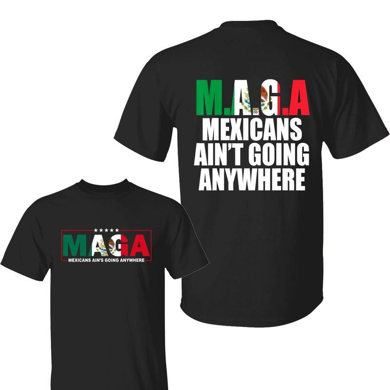MAGA Mexicans Ain't Going Anywhere Shirt, MAGA Immigration Shirt, Mexicans Shirt, Daughter Of Immigrants Shirt, Gift For Men And Women