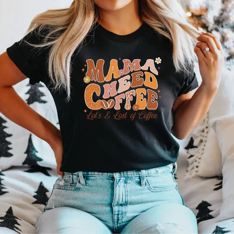 Mama Need Coffee T-Shirt, Coffee Mom Shirt, Coffee Lover Tee, Gifts Tee For Mom, New Mom Shirt, Mothers Day Short Sleeve, Lots And Lots Of Coffee T-Shirt.