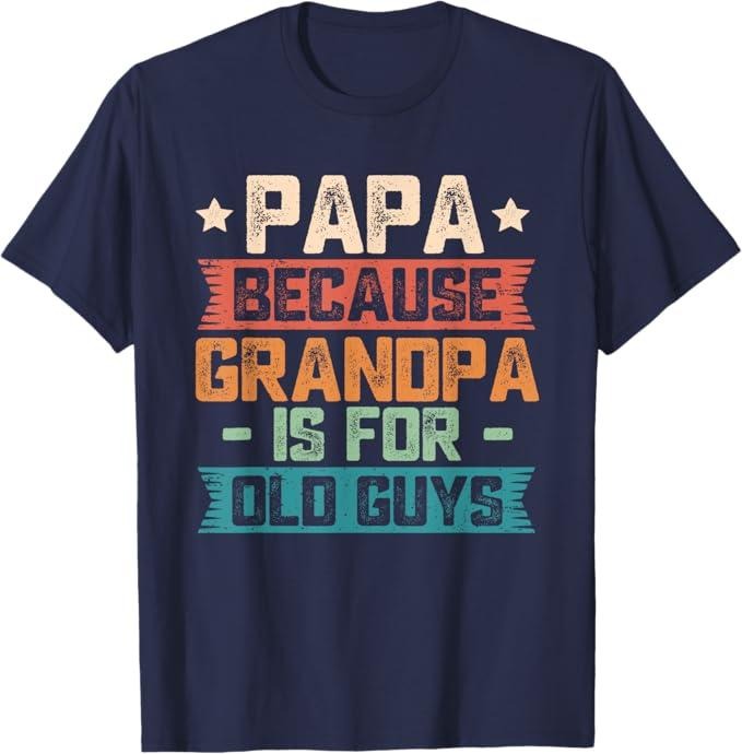 Papa Because Grandpa is For Old Guys Vintage Funny Dad Gift T-Shirt, guys funny dad sayings tee in 70s vintage father day gift