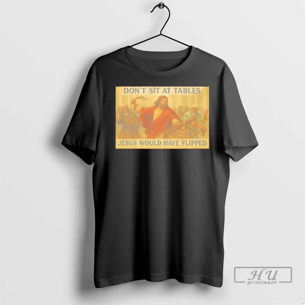 Trending Faith Dont Sit At Tables That Jesus Would Have Flipped T Shirts