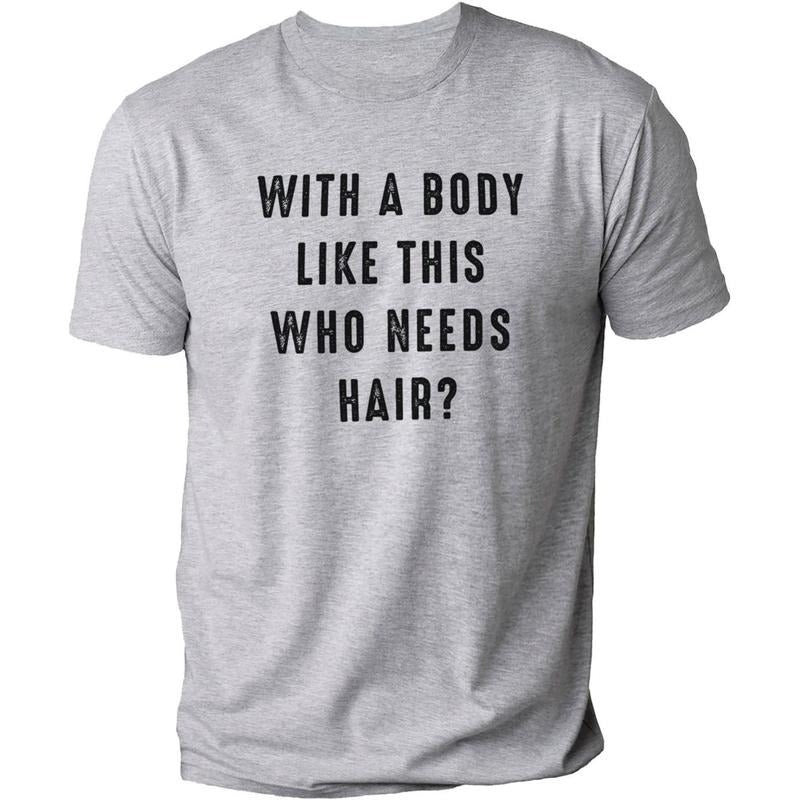With a Body Like This Who Needs Hair Funny T-Shirt DRG for Men - Fathers Day Gift - Husband Gift - Humor T-shirt DRG - Dad Gift - Mens T-Shirt