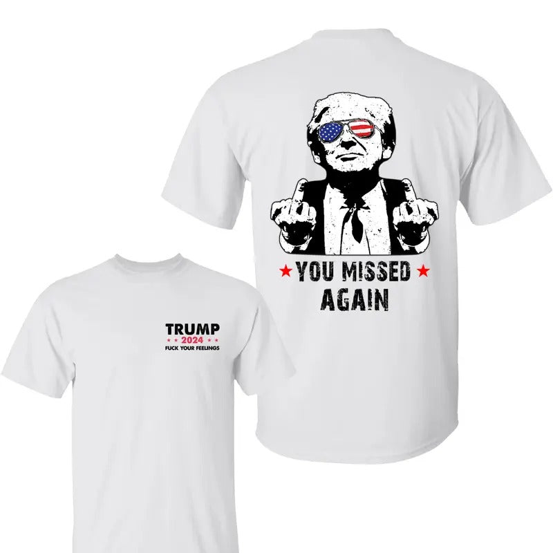 You Missed Again Trum Shirt, Trum Fk Your Feelings Shirt, Trum 2024 Shirt, Election 2024 Tee, Shirt For Trum Supporters, All Sizes, For Men, For Women