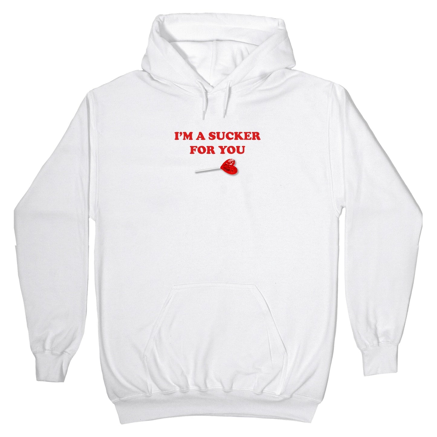 Im A Sucker For You Hoodie