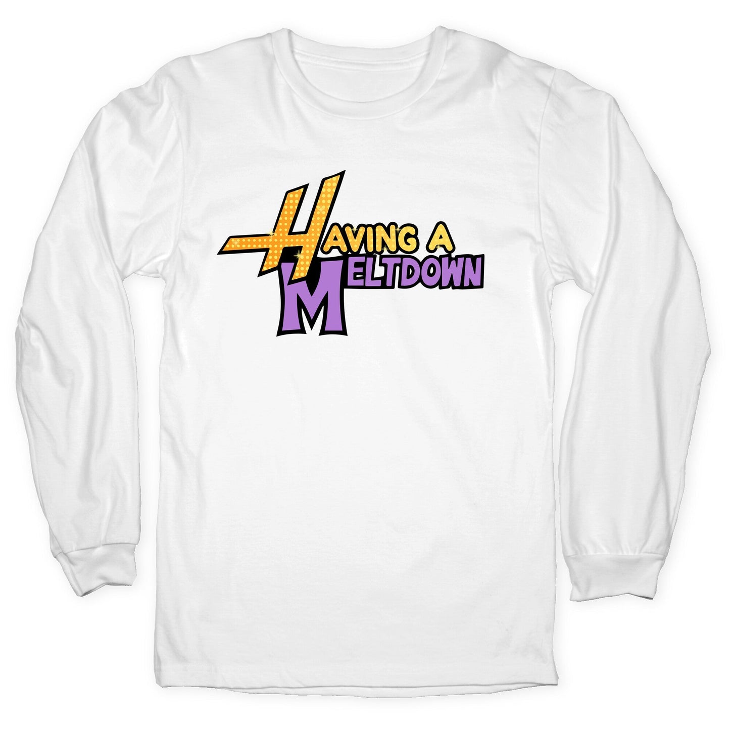 Having A Meltdown Longsleeve Tee