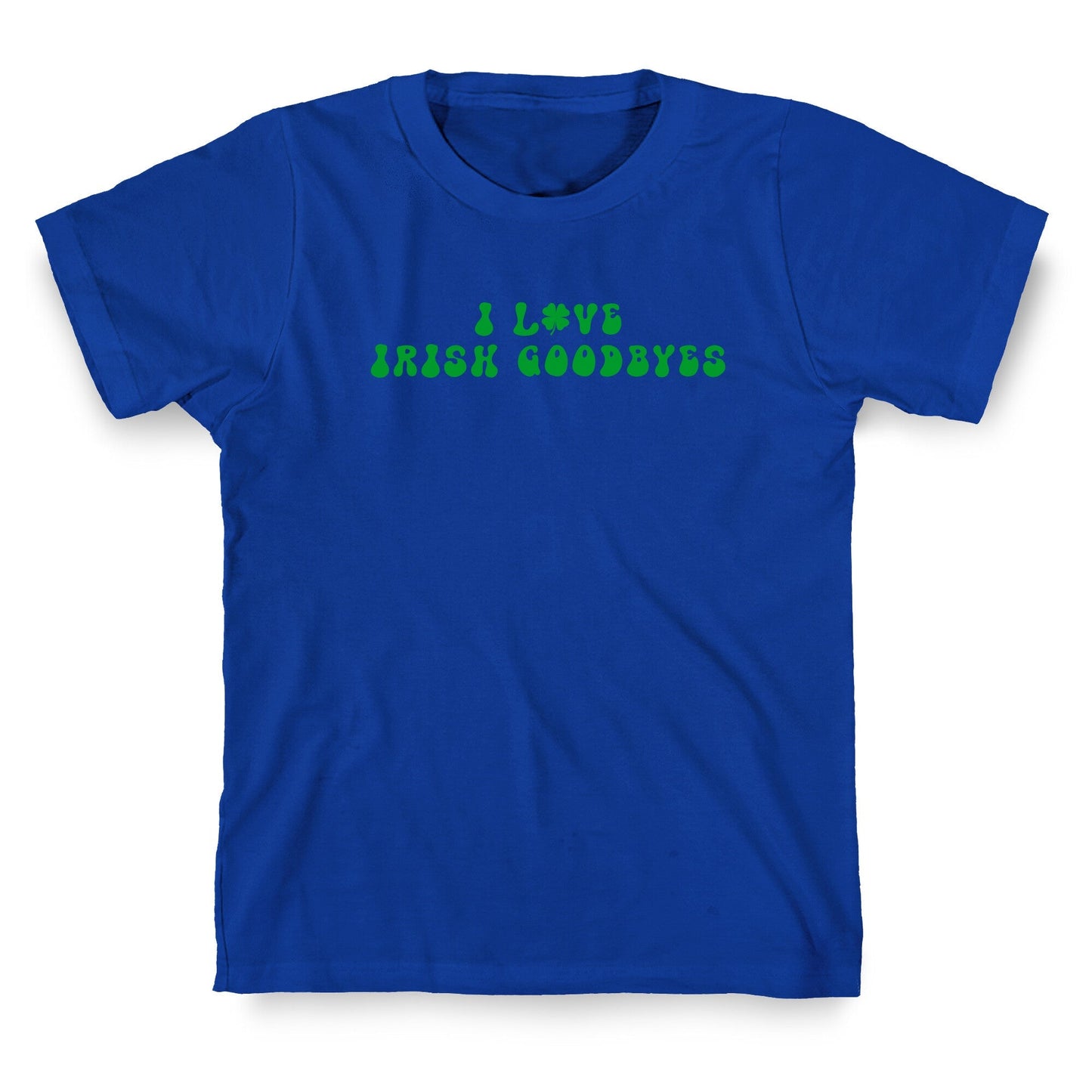 I Love Irish Goodbyes T-Shirt