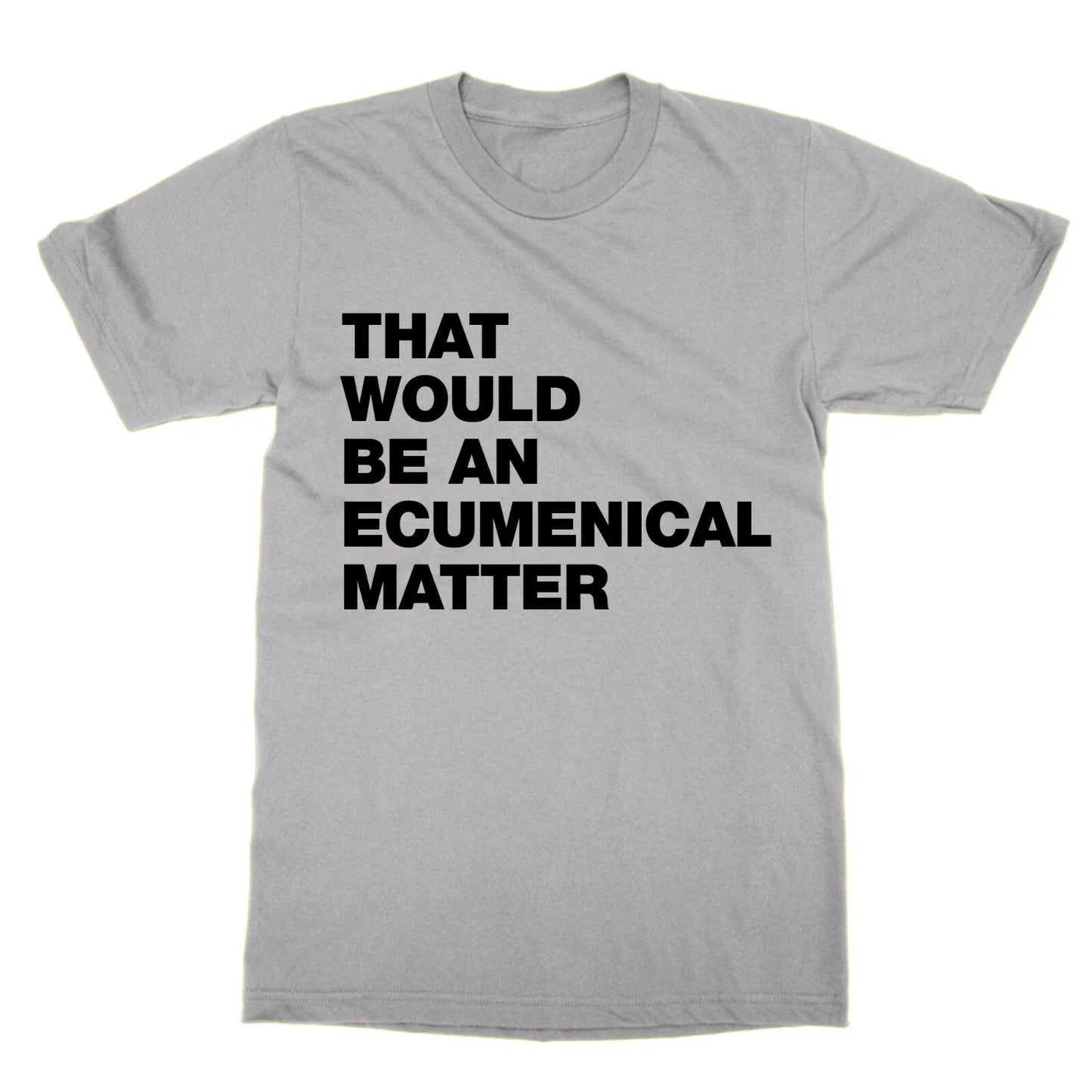 That Would Be an Ecumenical Matter t-shirt funny tee tv Father Ted present gift
