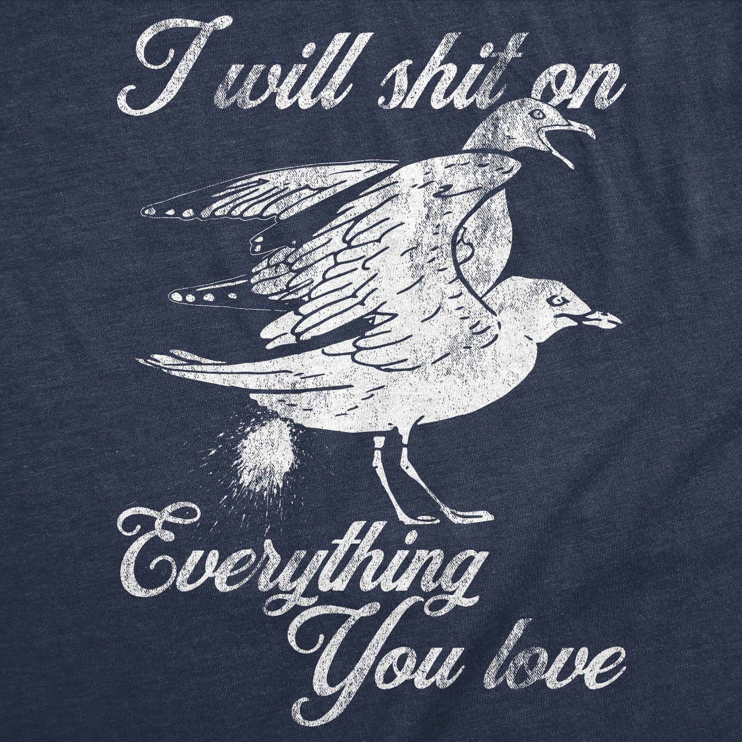 I Will Shit On Everything You Love Men's T Shirt