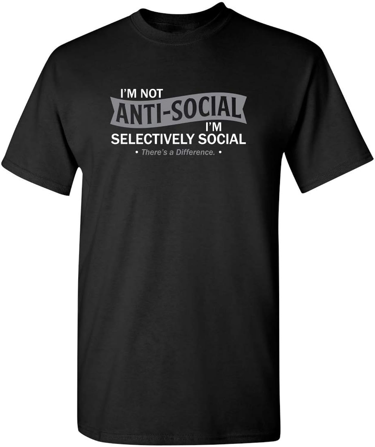 I'm Not Anti-Social I'm Selectively Social Funny T Shirts | Casual Sarcastic Humor Top | Comfortable Graphic Tees for Men