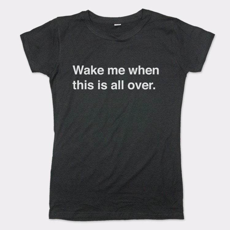 Wake Me When Over