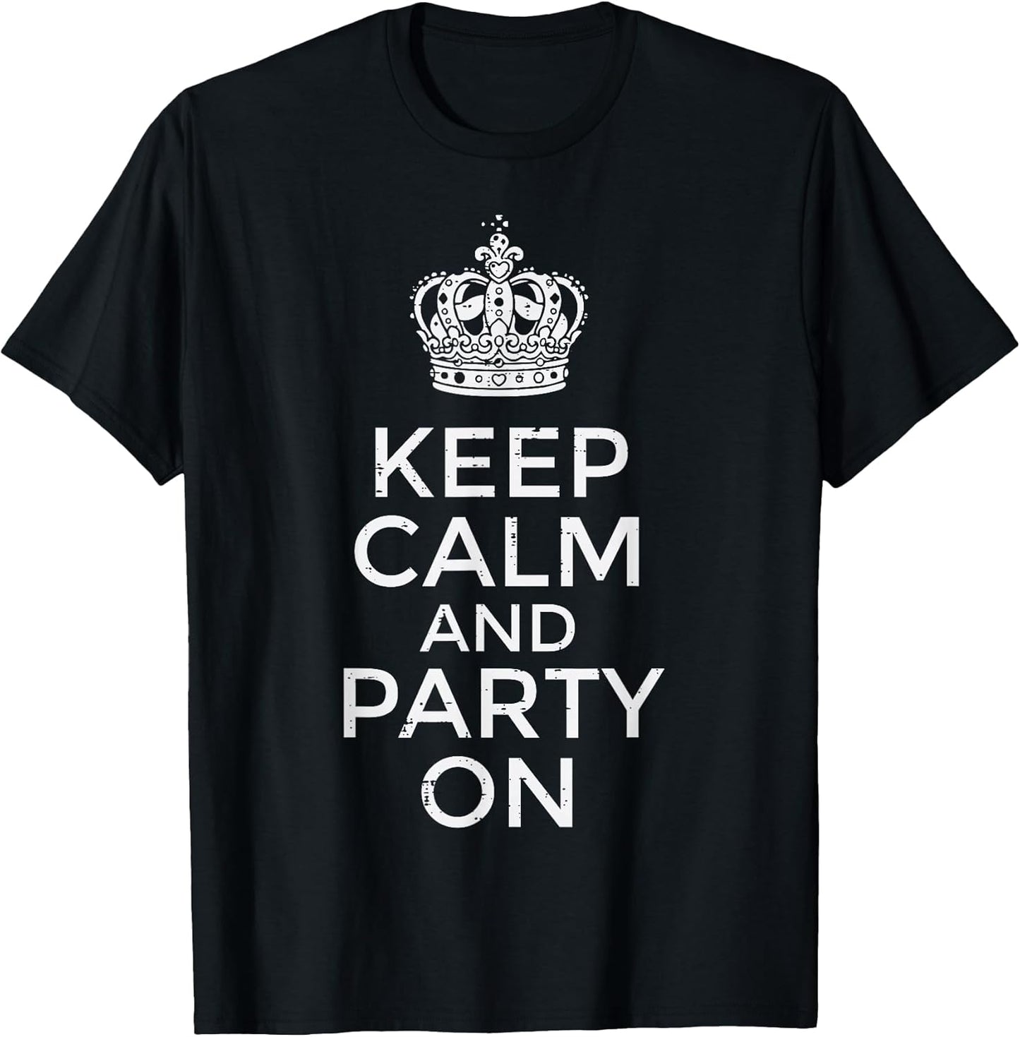 Keep Calm and Party On Funny Saying Quote Humor Women Men T-Shirt