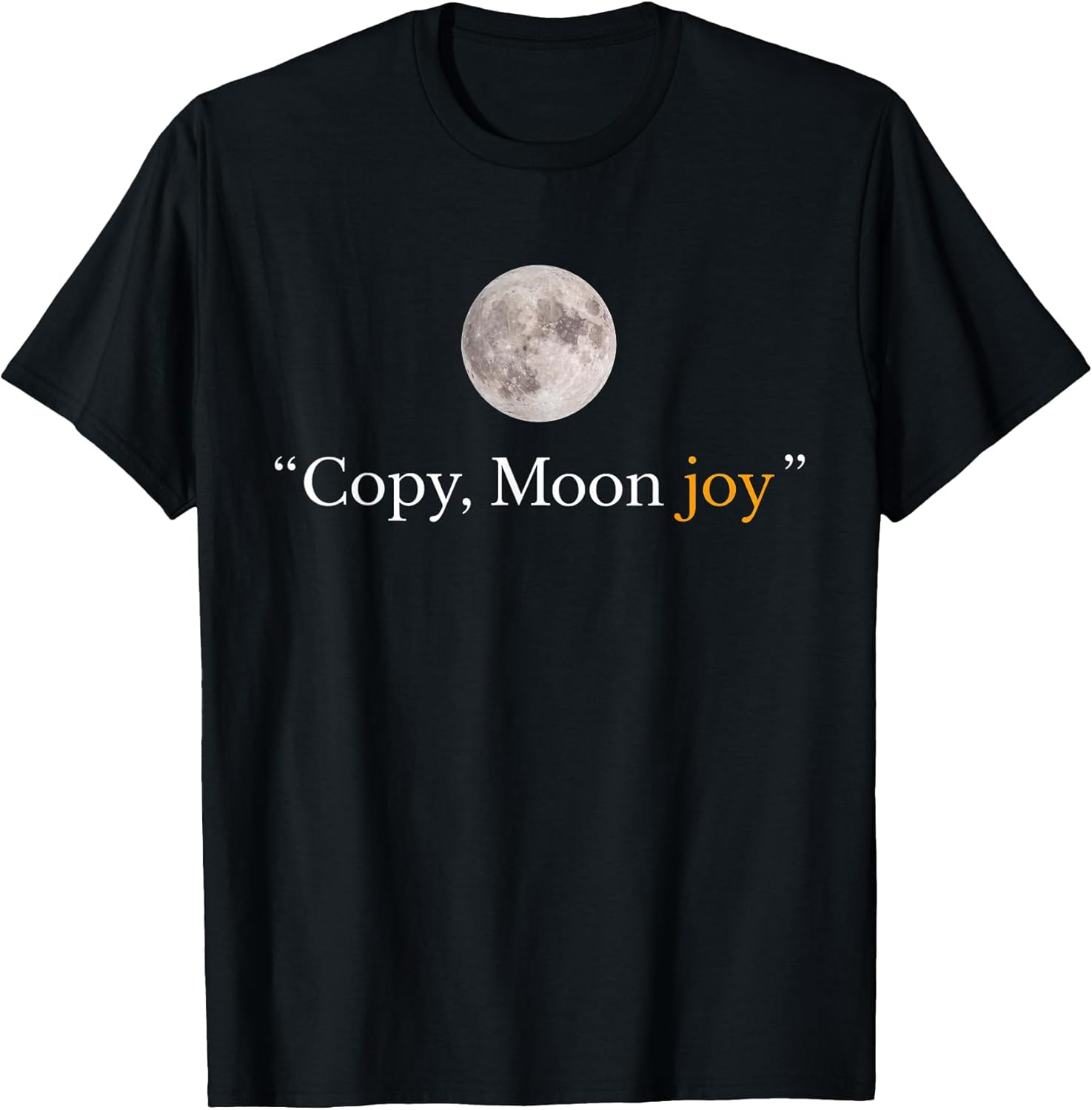 Copy Moon Joy Funny Lunar Quote Graphic T-Shirt