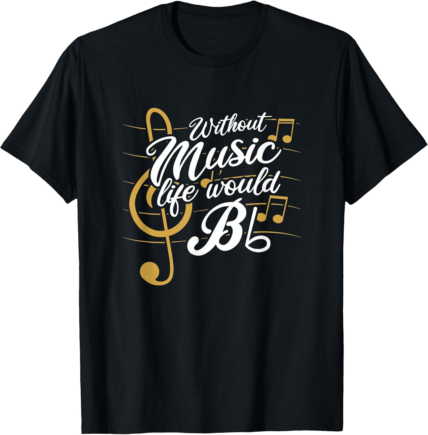 Without Music Life Would B Flat II - Funny Music Quotes T-Shirt Small