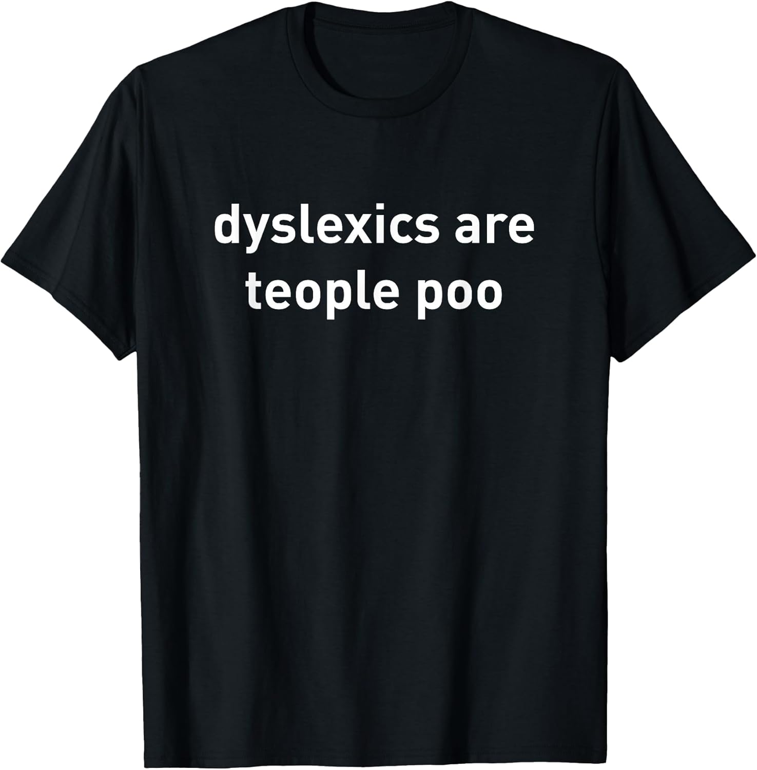 Dyslexics are teople poo shirt funny quote T-Shirt