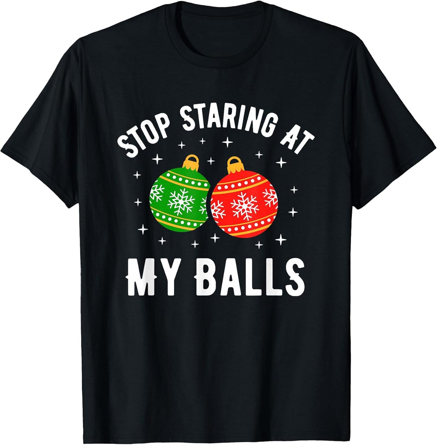 Stop Staring at My Balls Funny Dirty Christmas Adult Humor T-Shirt