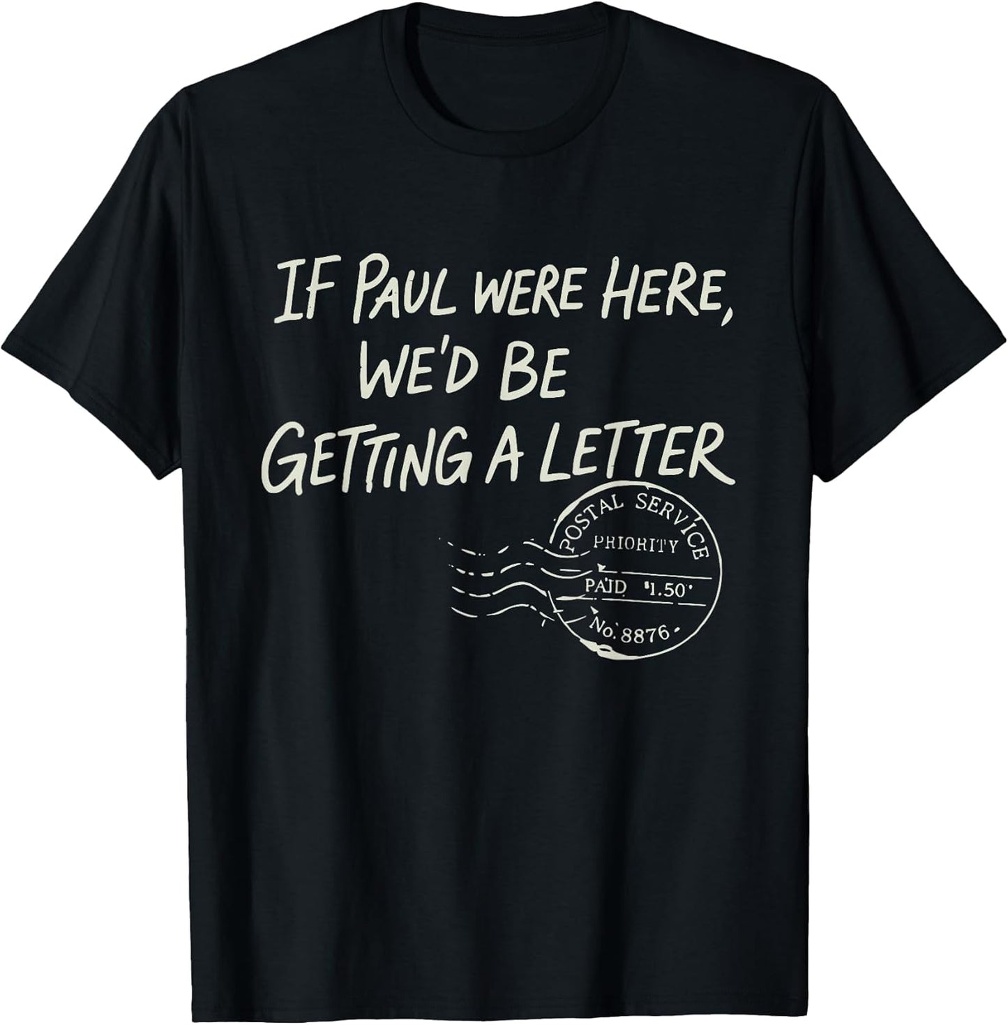 If Paul were Here We'd Be Getting A Letter Christian Humor T-Shirt