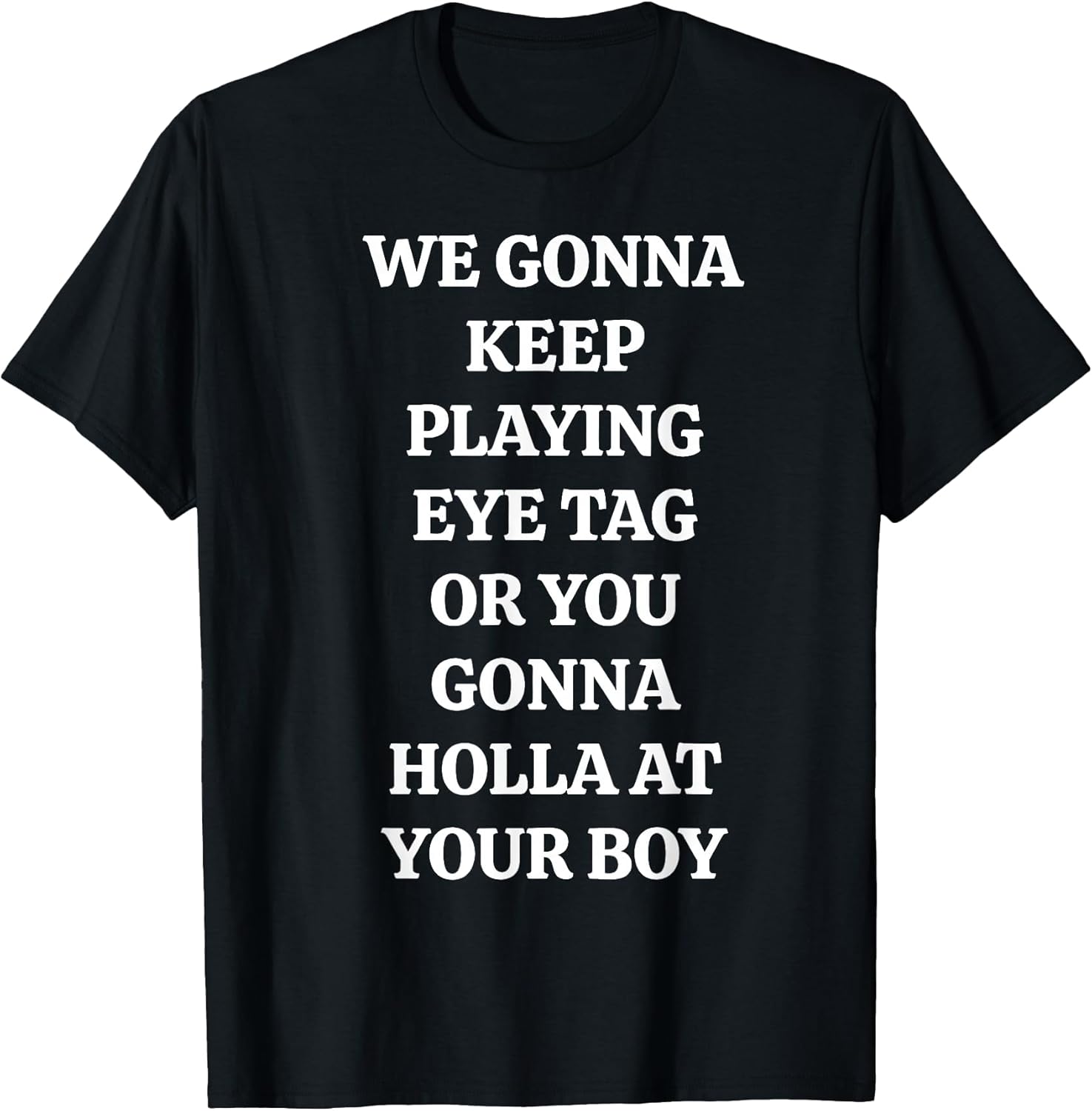 Eye Tag Holla At Your Boy Sarcastic Flirting Quote T-Shirt