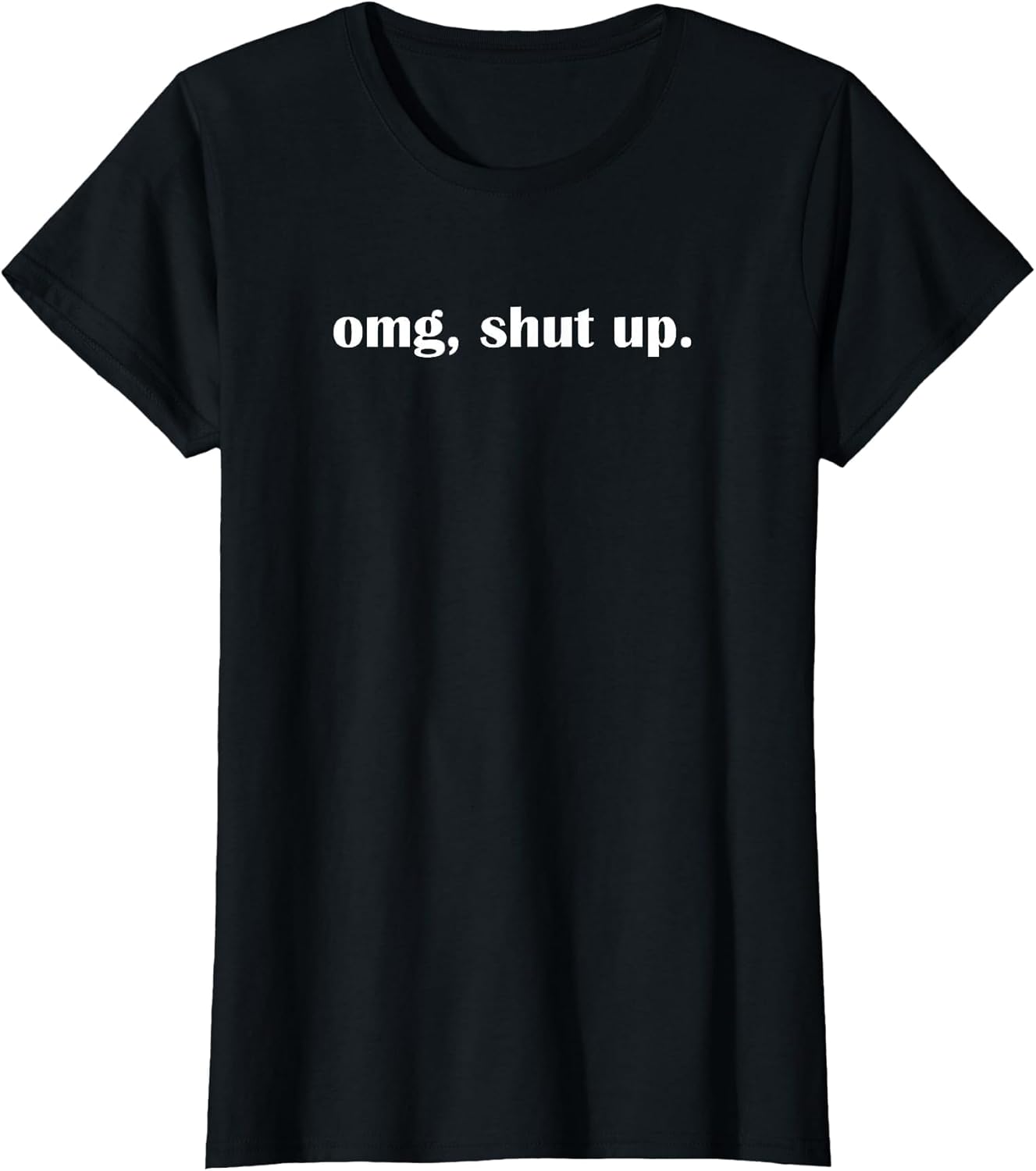 OMG Shut up, Funny, Sarcastic, Joke, Family T-Shirt