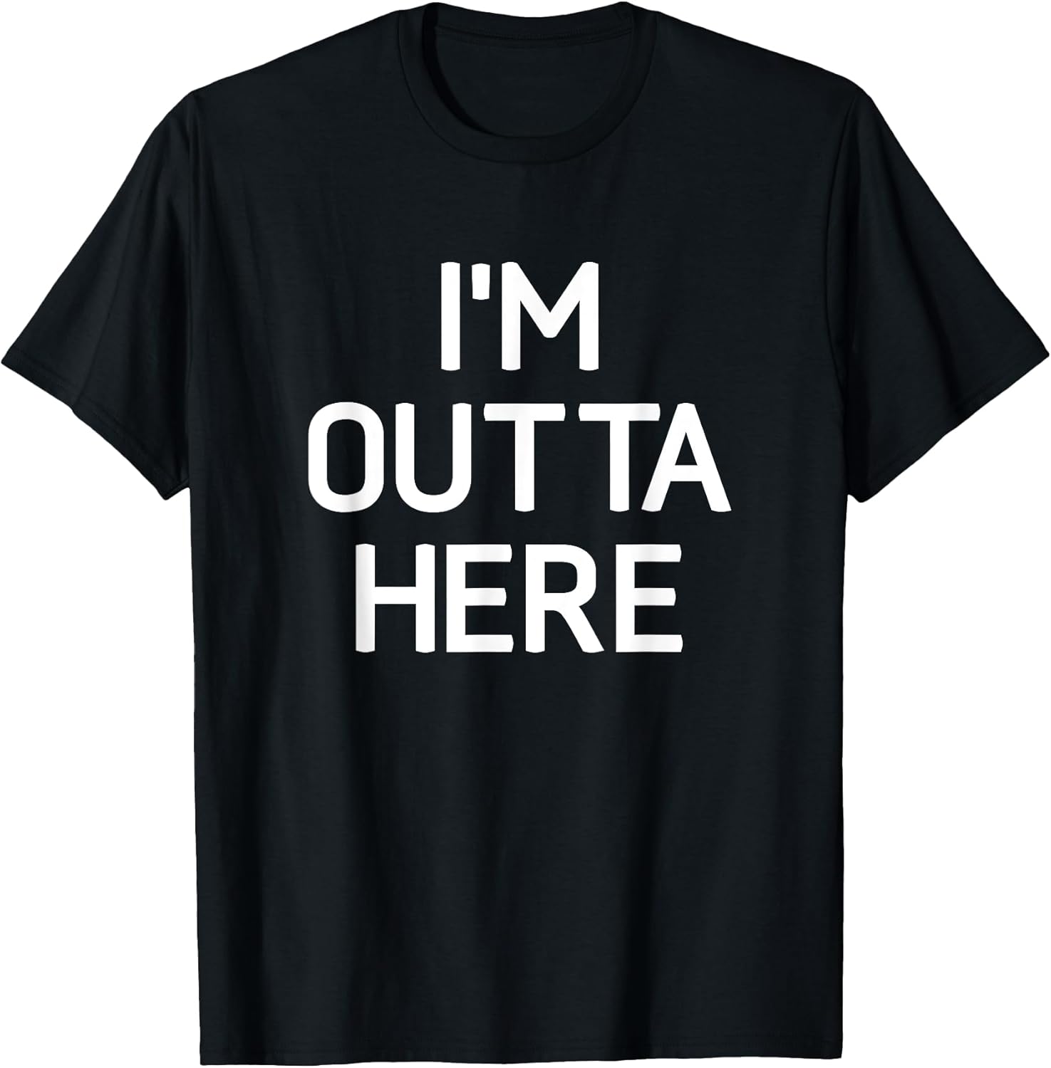 I'm Outta Here, Funny, Jokes, Sarcastic T-Shirt