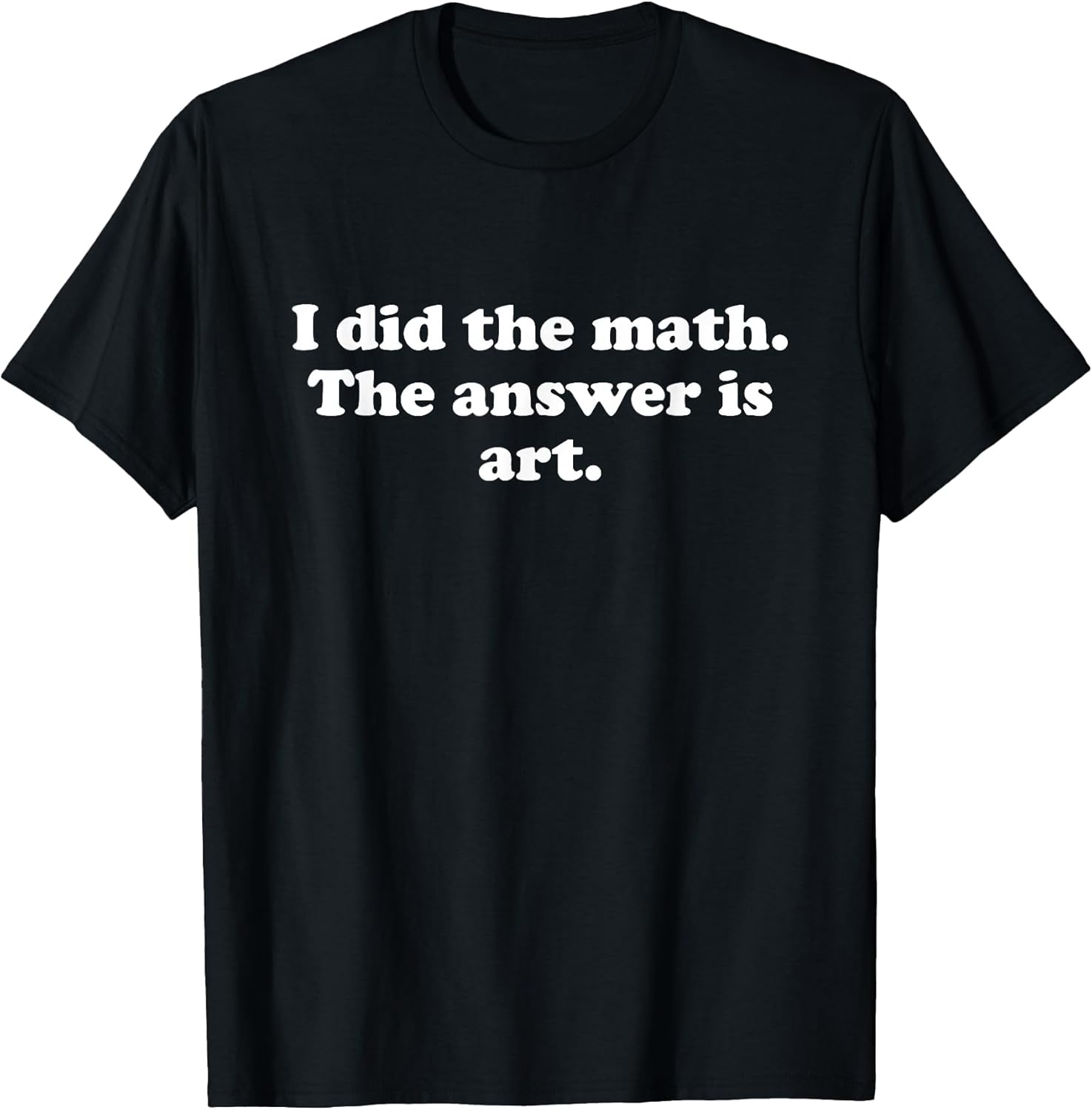 Funny Art or Art Teacher Art Student Girls Boys Men or Women T-Shirt