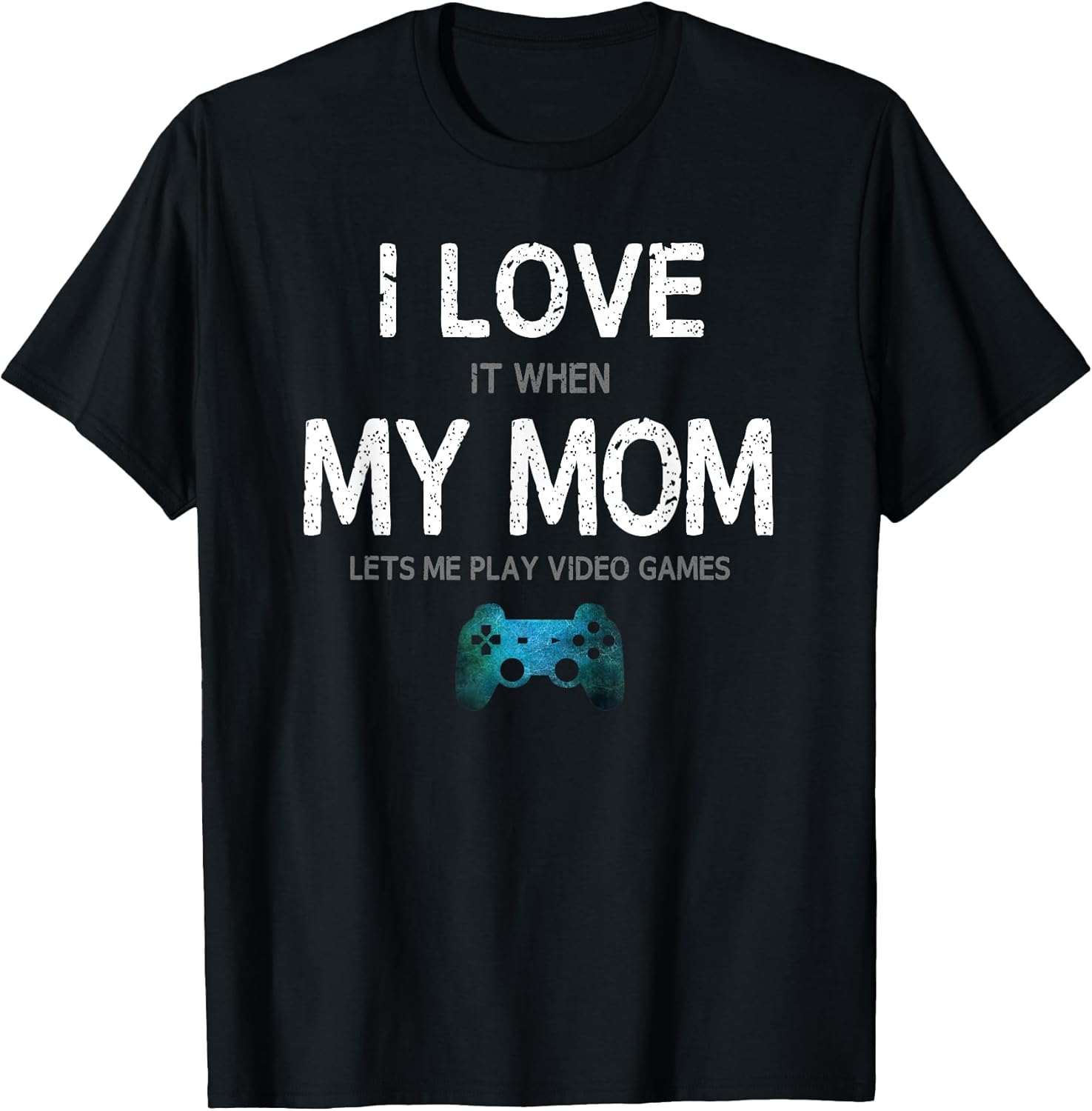 Funny Gamer Quote I Love Mom Video Games Gaming Boys Teen T-Shirt Small