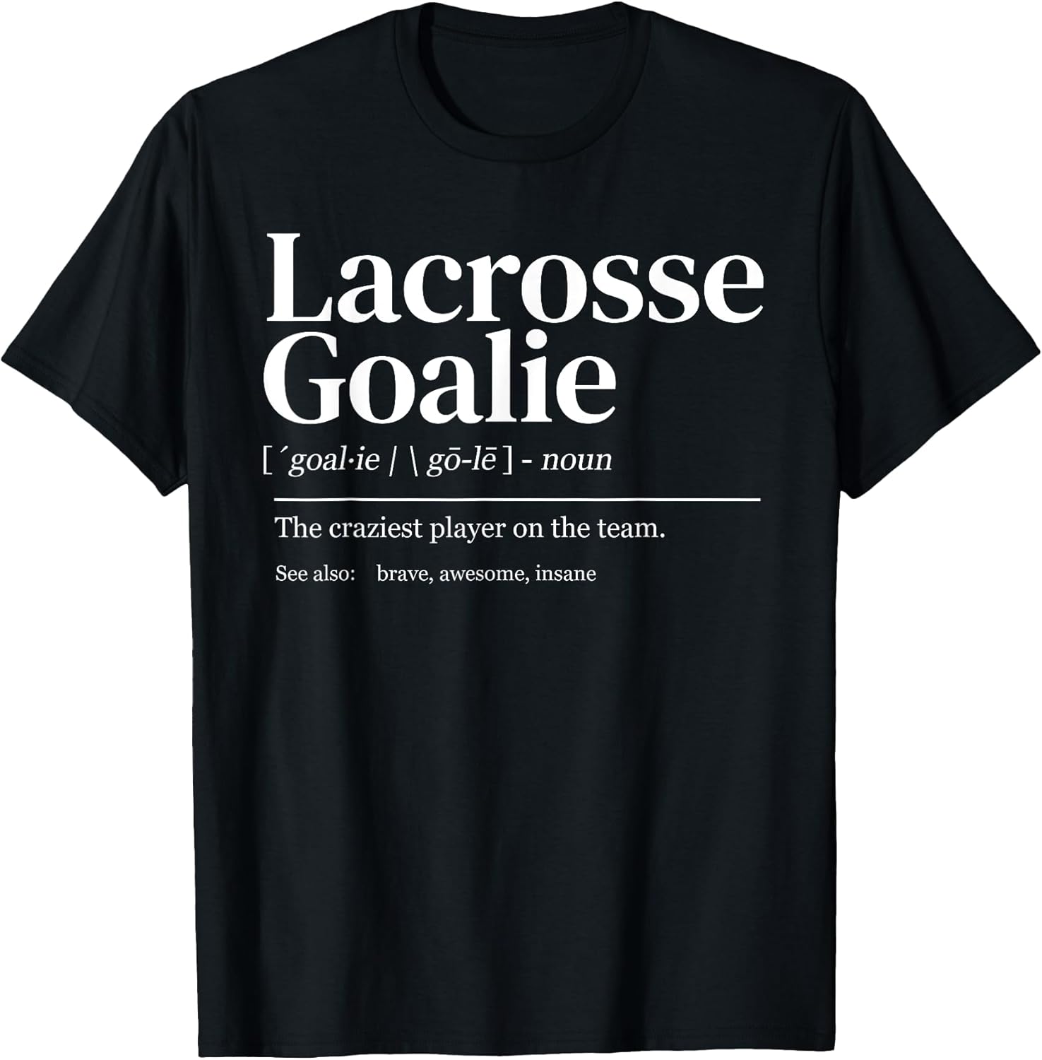 Funny Lacrosse Goalie Quote Definition Men Woman Kids T-Shirt