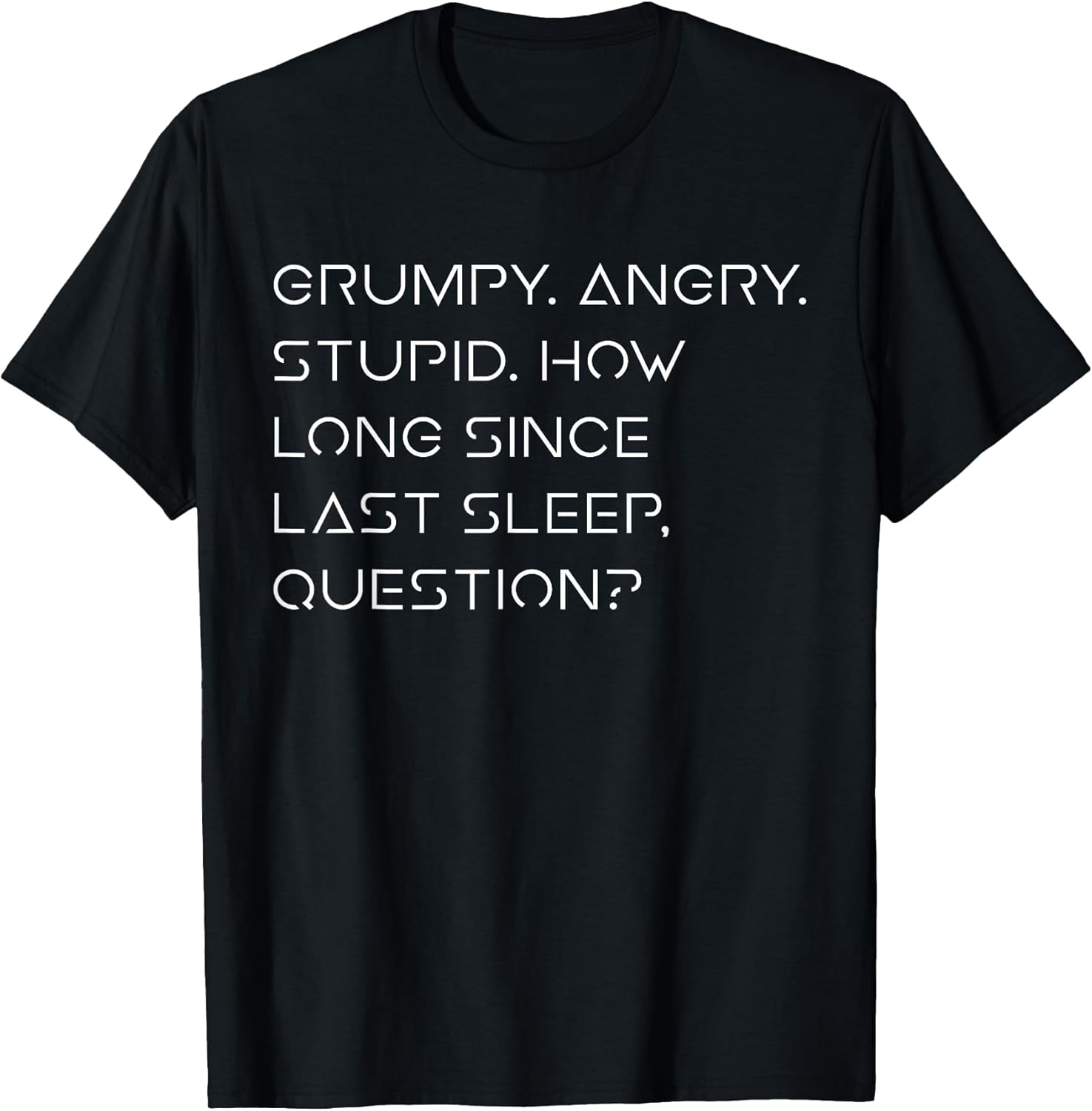Grumpy Angry Stupid No Sleep Funny Quote Sci-Fi Lover Humor T-Shirt