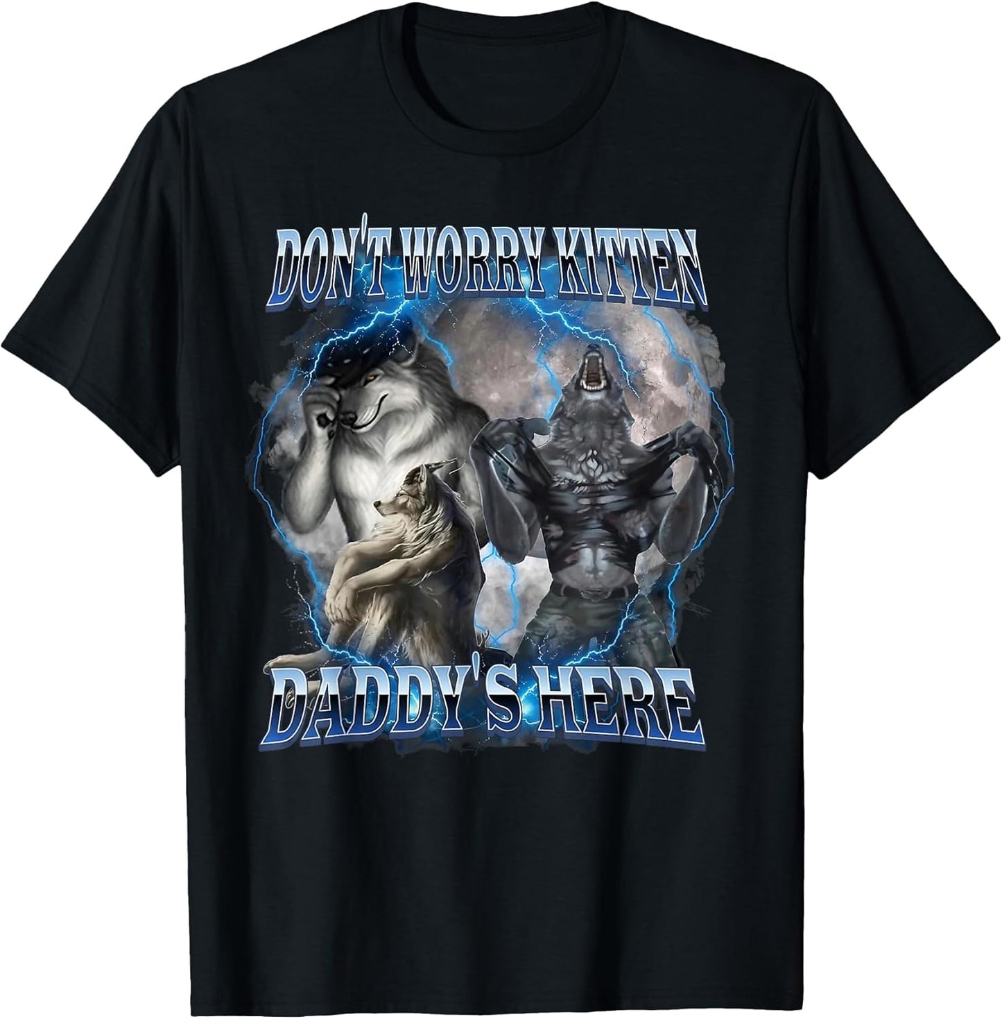 Don't Worry Kitten Daddy's Here Alpha Wolf Male Meme T-Shirt