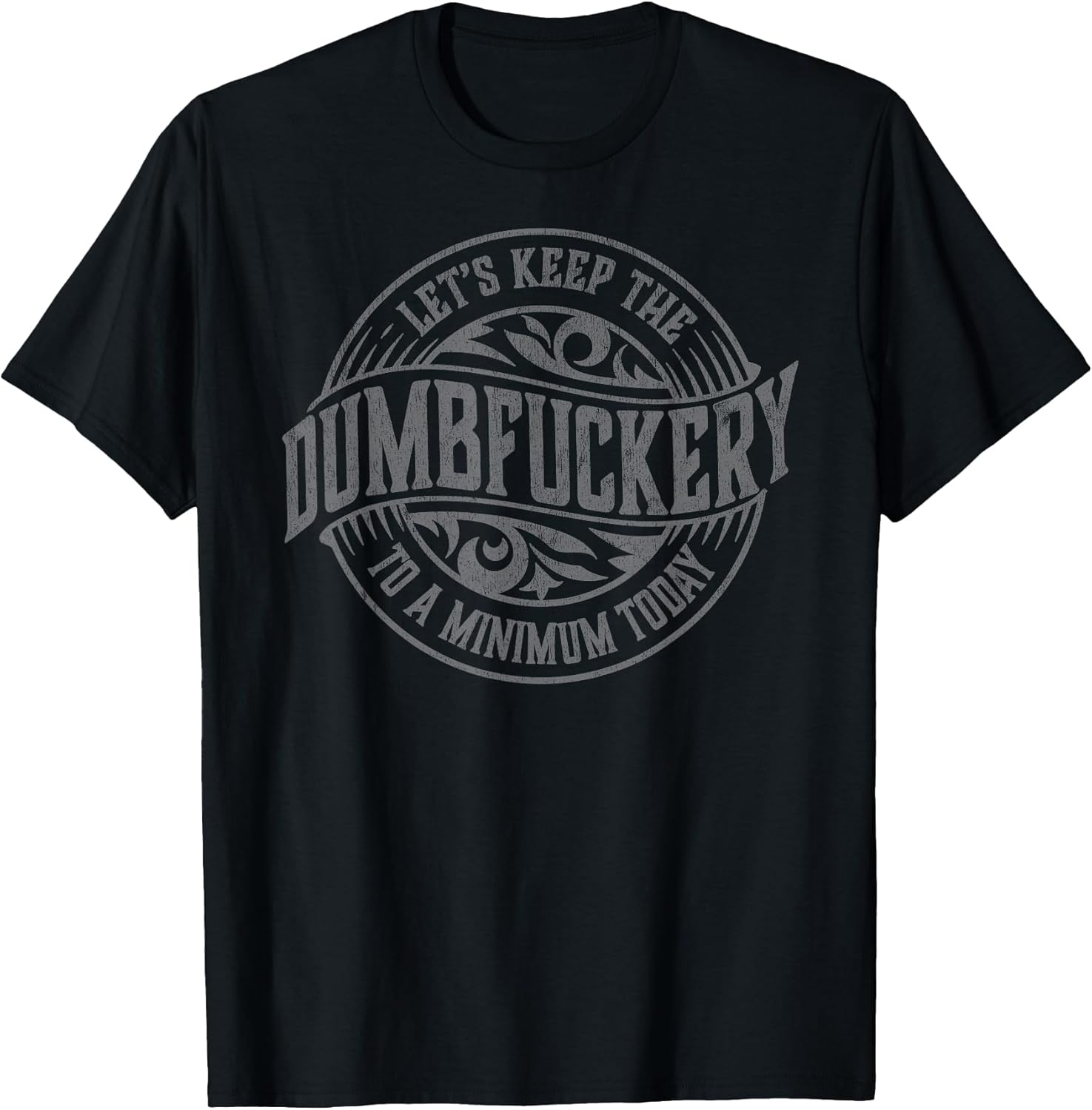 Funny Coworker Let's Keep The Dumbfuckery to a Minimum Today T-Shirt