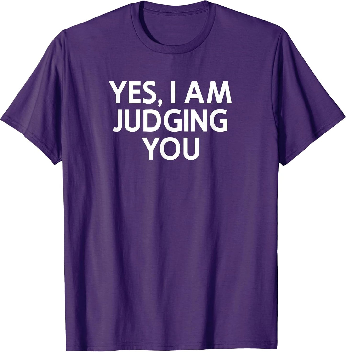 Yes I Am Judging You, Sarcastic, Funny, Joke, Family T-Shirt