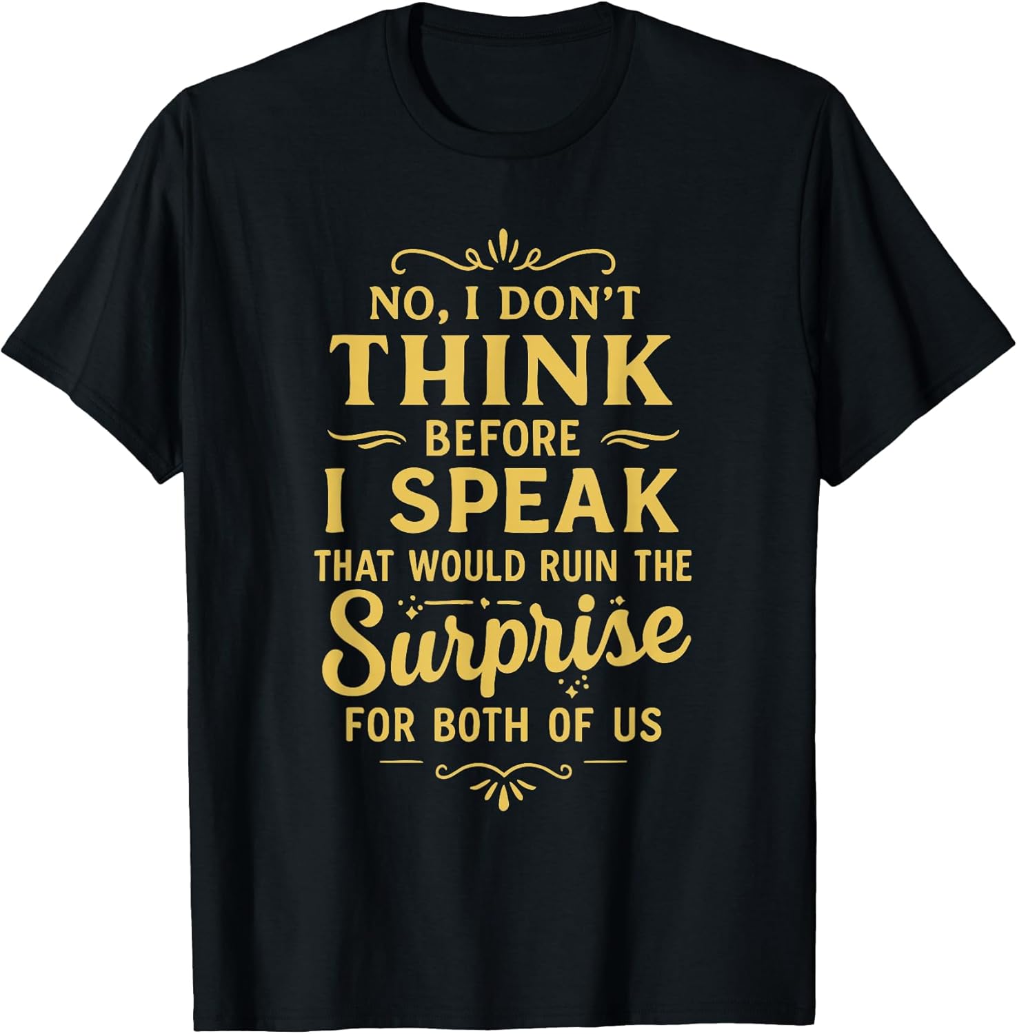 Funny Sarcastic No I Don’t Think Before I Speak That Would T-Shirt
