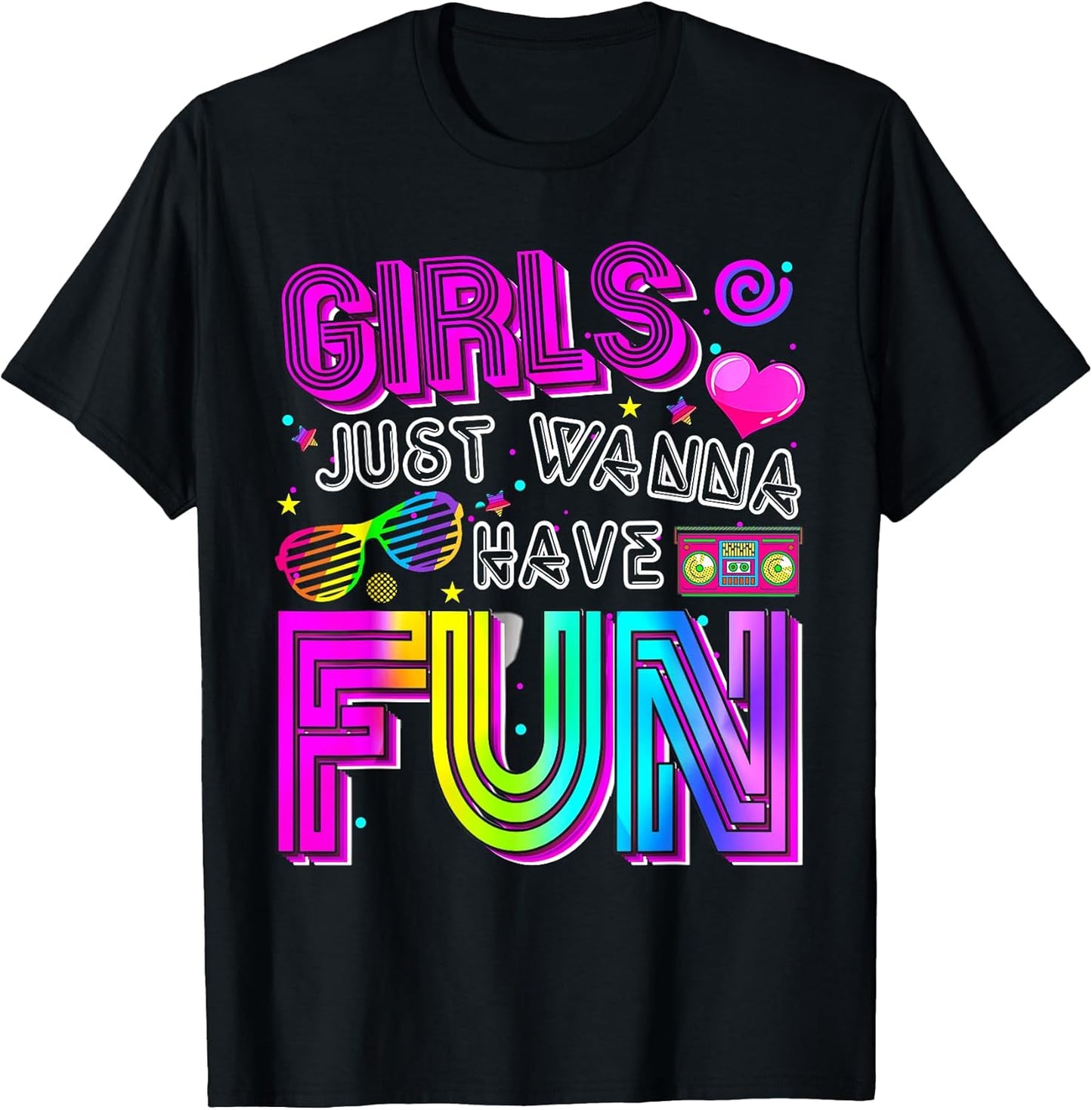 Funny Girls Just Wanna Have Fun Awesome 70's 80's 90's 1980s T-Shirt