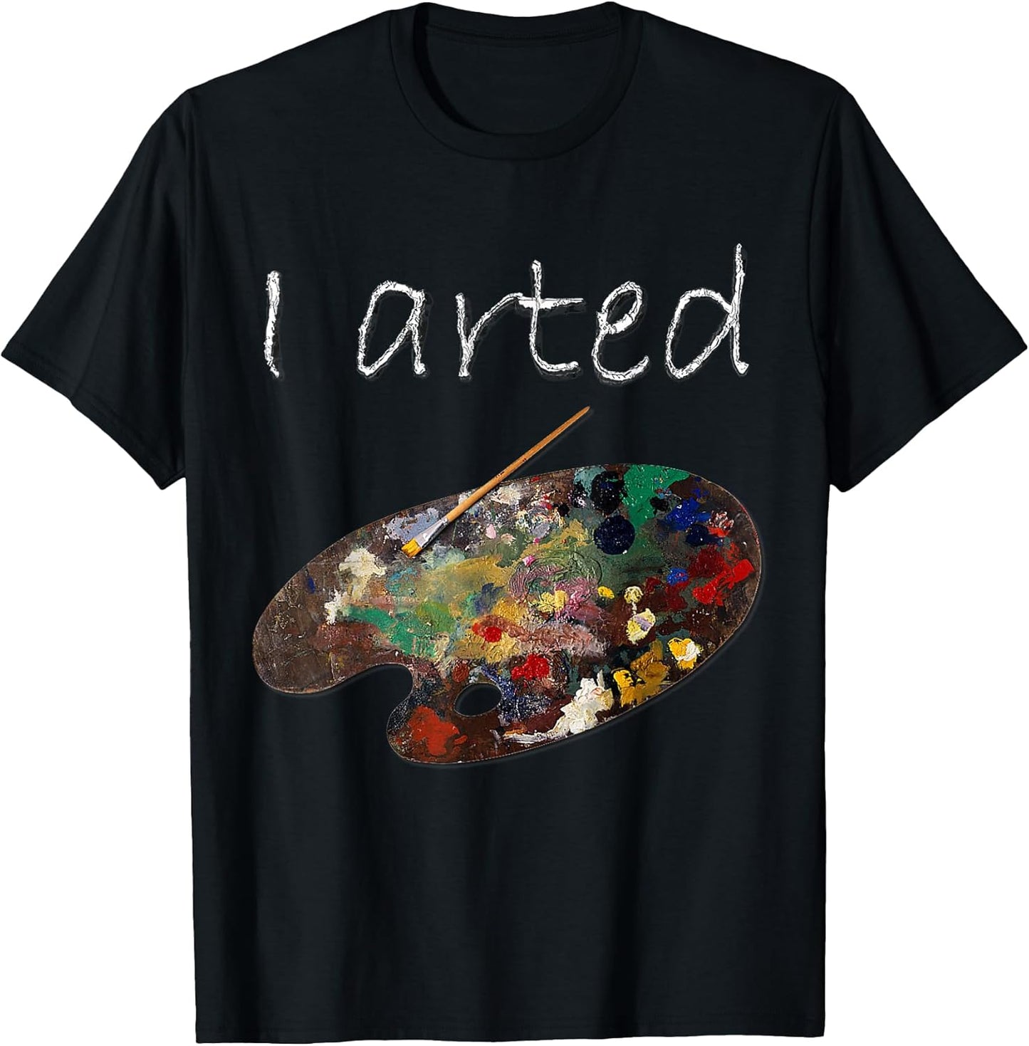 I Arted Funny Art T-Shirt
