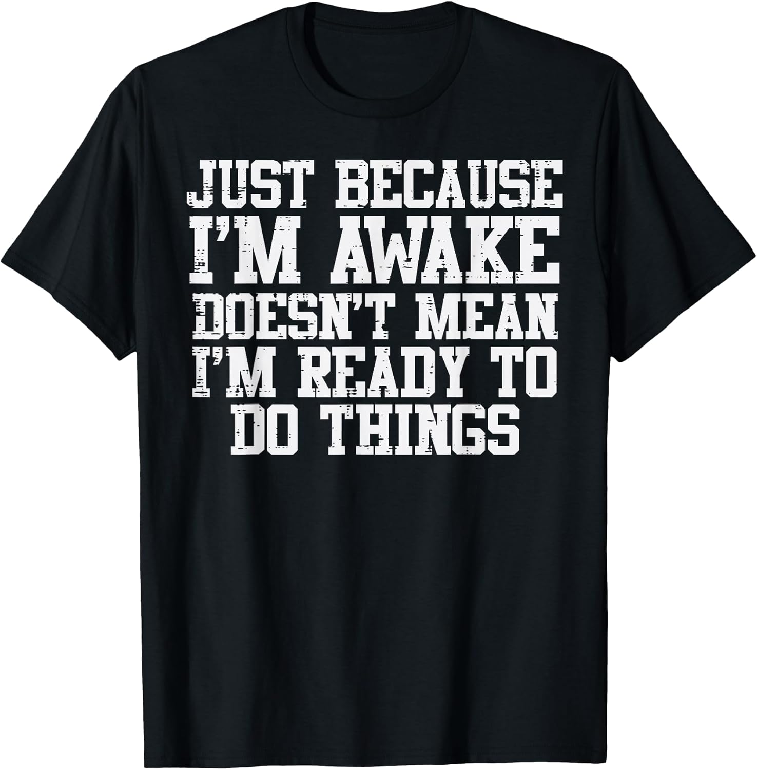 Just Because Im Awake Funny Saying Mom Women Men Kids Teens T-Shirt