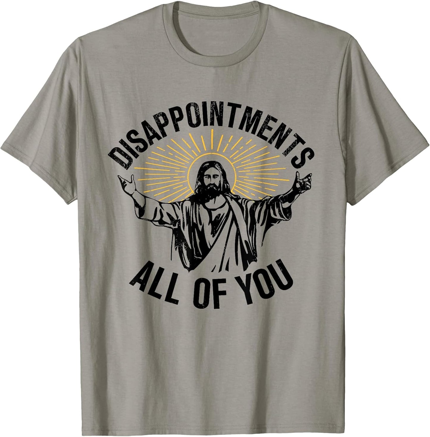 Disappointments Sarcastic All of You Christian Jesus T-Shirt