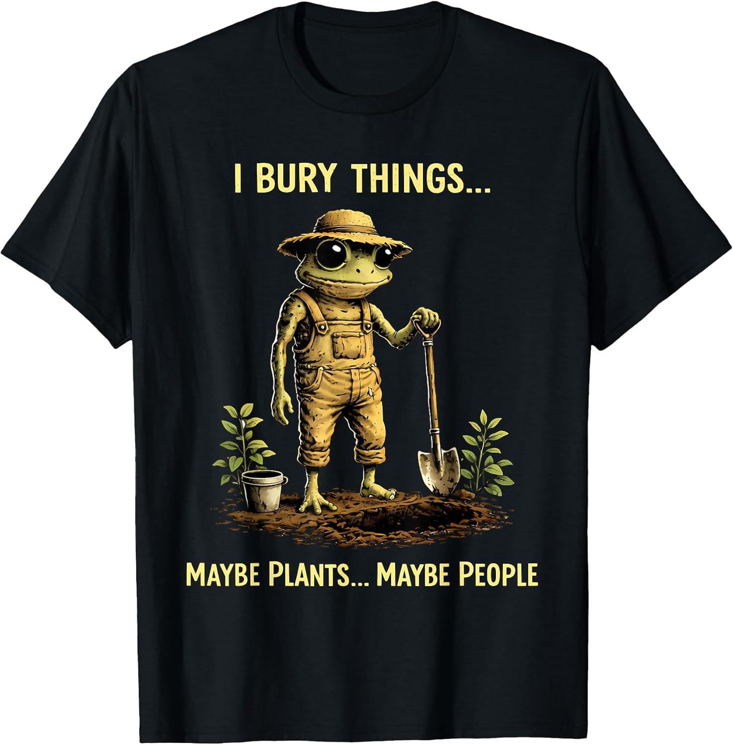 I Bury Things Maybe Plants Maybe People Frog Funny T-Shirt