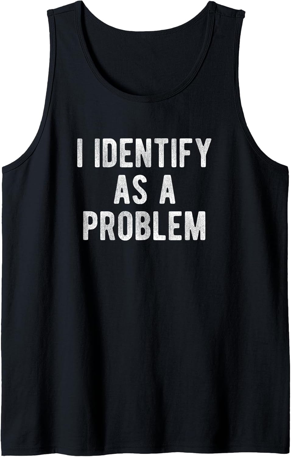 I Identify As A Problem Funny Humor Joke Sarcastic Quote Tank Top