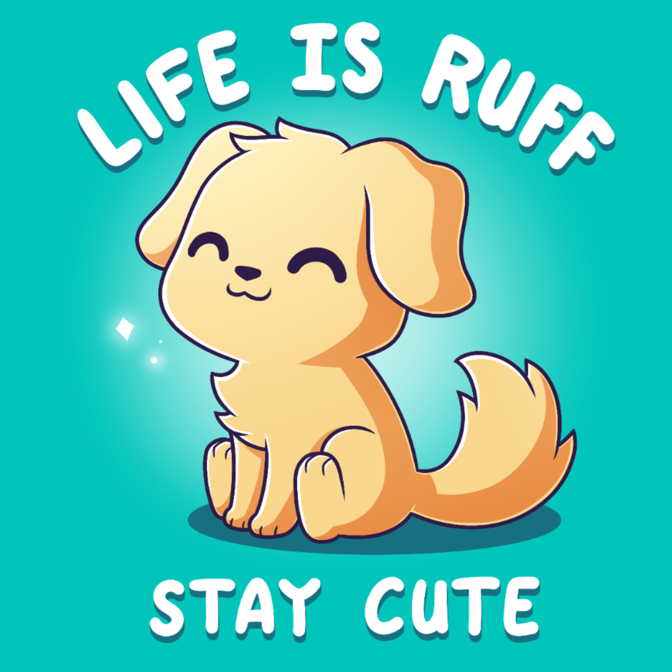 Life Is Ruff, Stay Cute