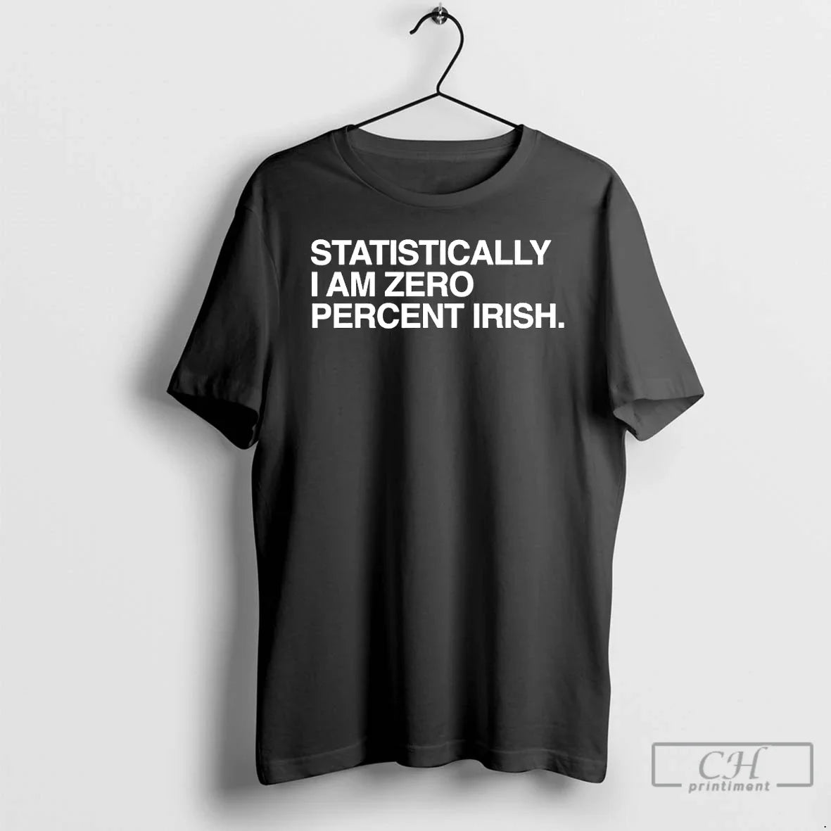 Classic Statistically I Am Zero Percent Irish